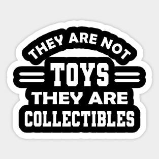 Collector - They are not toys they are collectibles Sticker